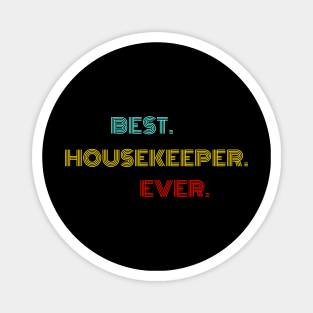 Best Housekeeper Ever - Nice Birthday Gift Idea Magnet